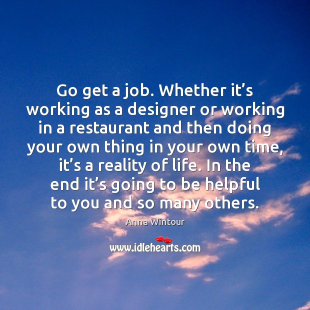 Go get a job. Whether it’s working as a designer or Image