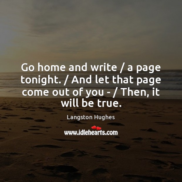 Go home and write / a page tonight. / And let that page come Image