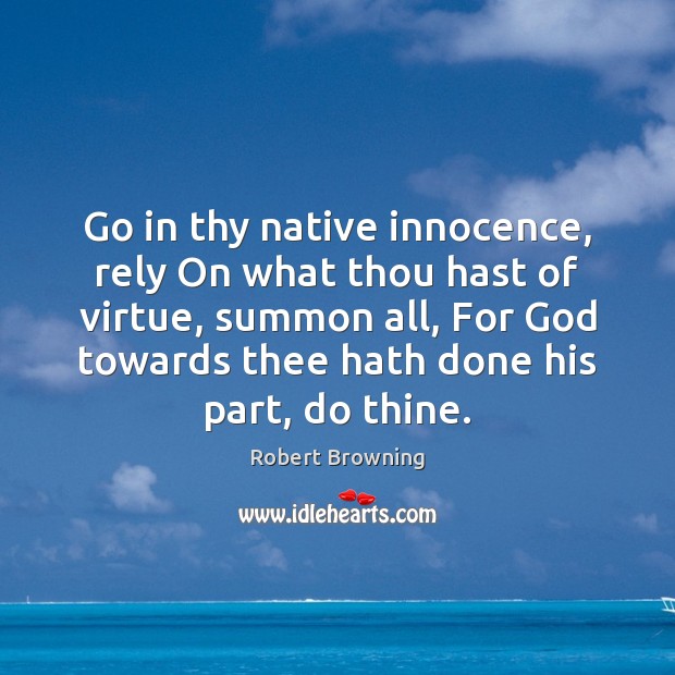 Go in thy native innocence, rely On what thou hast of virtue, Image