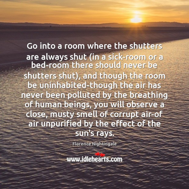 Go into a room where the shutters are always shut (in a Image