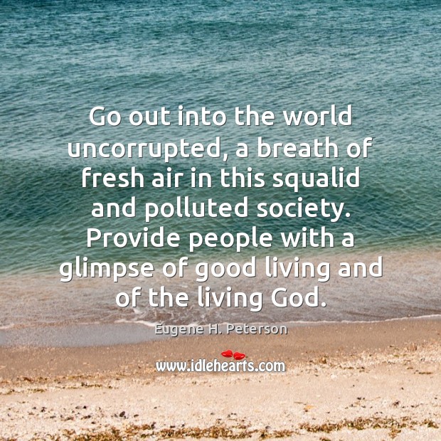 Go out into the world uncorrupted, a breath of fresh air in Image