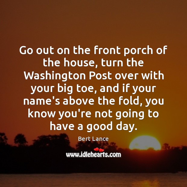 Go out on the front porch of the house, turn the Washington Bert Lance Picture Quote