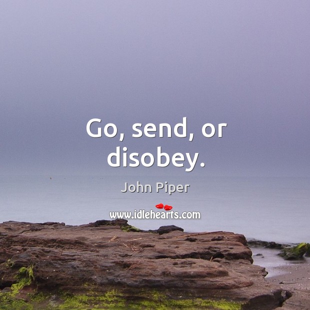 Go, send, or disobey. Image