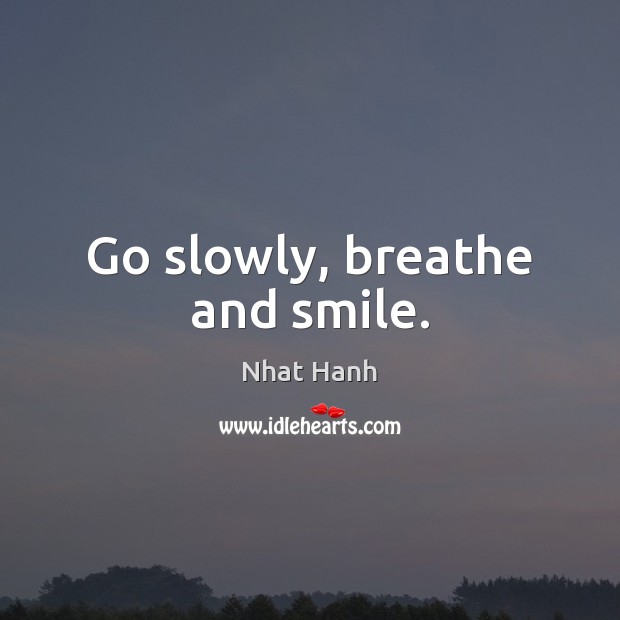Go slowly, breathe and smile. Image