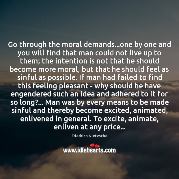 Go through the moral demands…one by one and you will find Friedrich Nietzsche Picture Quote