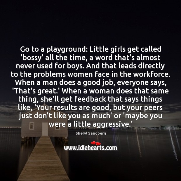Go to a playground: Little girls get called ‘bossy’ all the time, Sheryl Sandberg Picture Quote