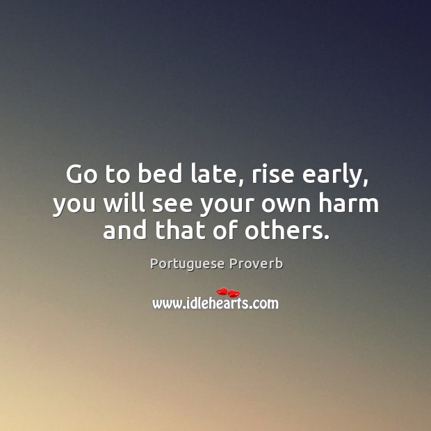 Go to bed late, rise early, you will see your own harm and that of others. Image