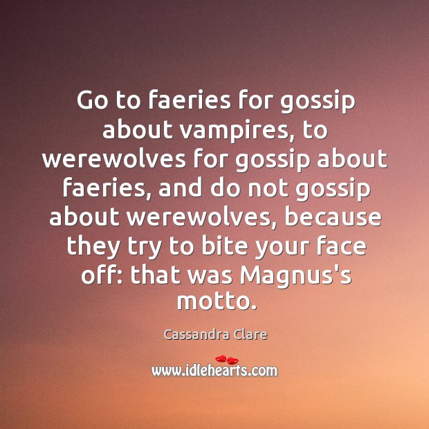 Go to faeries for gossip about vampires, to werewolves for gossip about Image