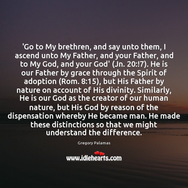 ‘Go to My brethren, and say unto them, I ascend unto My Image