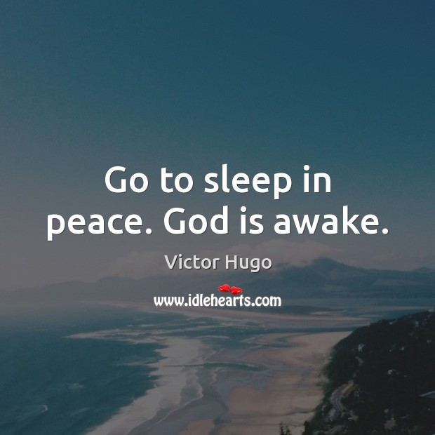 Go to sleep in peace. God is awake. Victor Hugo Picture Quote