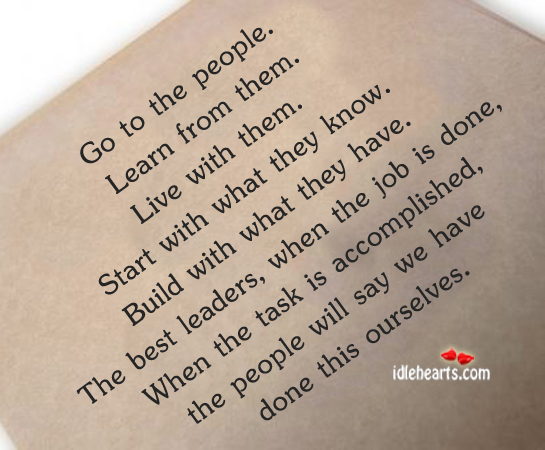 Go to the people.  learn from them. Live with them. Lao Tzu Picture Quote