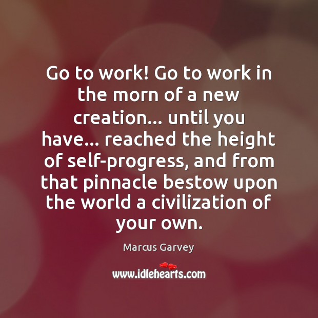 Go to work! Go to work in the morn of a new Marcus Garvey Picture Quote