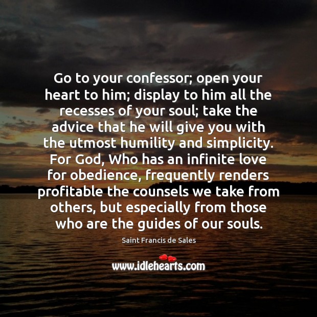 Go to your confessor; open your heart to him; display to him Image