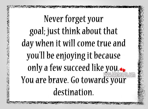 You are brave, go towards your destination. Image