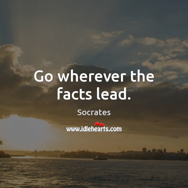 Go wherever the facts lead. Image