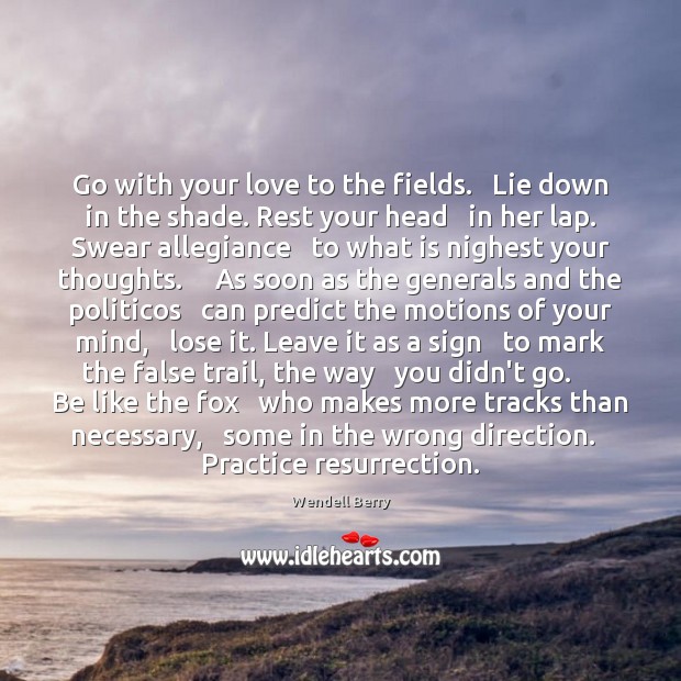 Go with your love to the fields.   Lie down in the shade. Practice Quotes Image