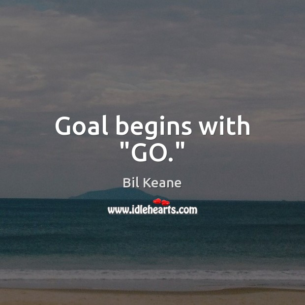 Goal begins with “GO.” Bil Keane Picture Quote