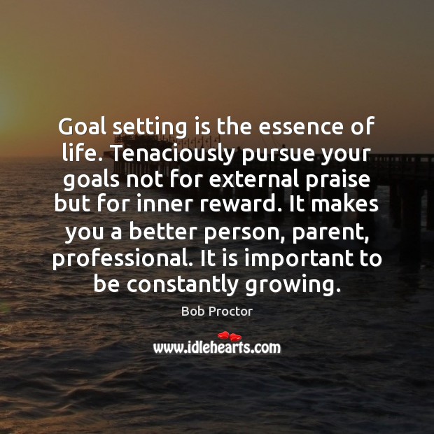 Goal setting is the essence of life. Tenaciously pursue your goals not Image