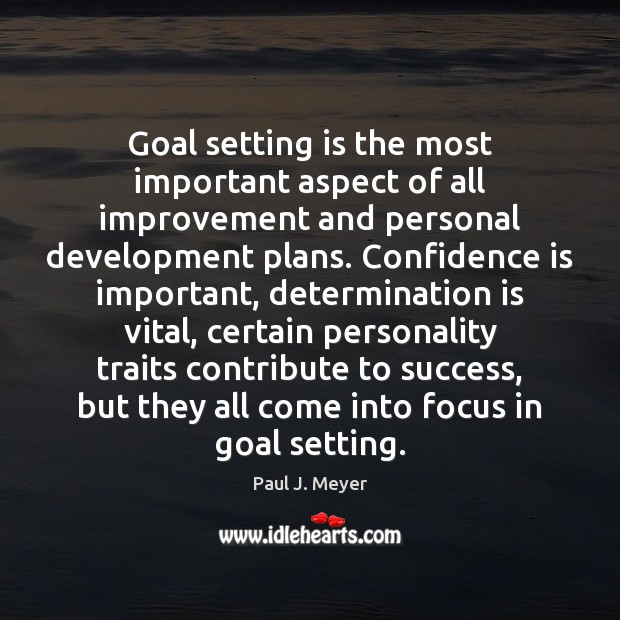 Goal setting is the most important aspect of all improvement and personal Determination Quotes Image