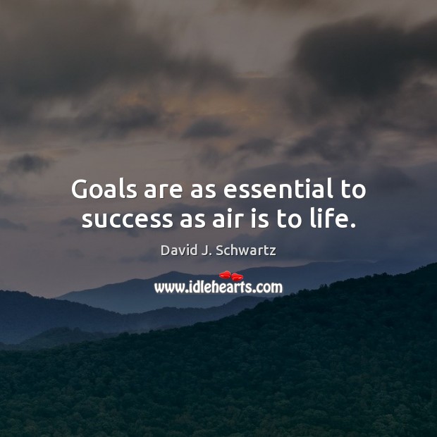 Goals are as essential to success as air is to life. Image