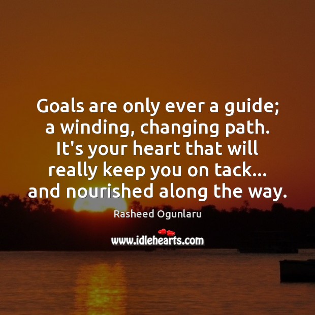 Goals are only ever a guide; a winding, changing path. It’s your Image
