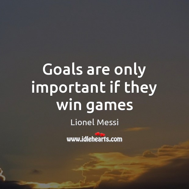 Goals are only important if they win games Image