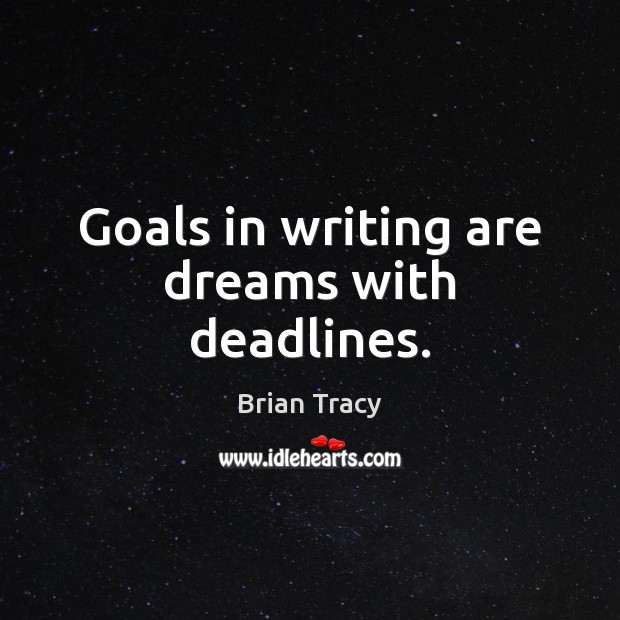 Goals in writing are dreams with deadlines. Brian Tracy Picture Quote