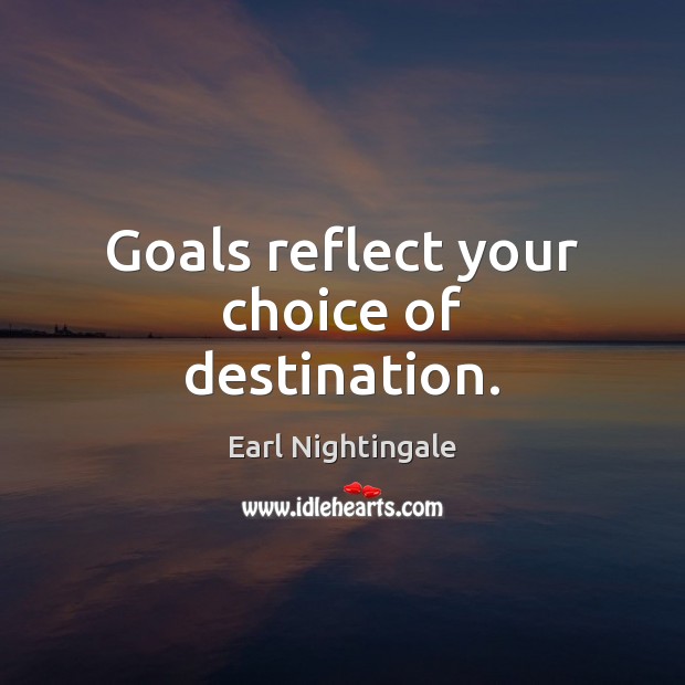 Goals reflect your choice of destination. Image