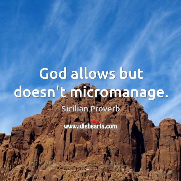 God allows but doesn’t micromanage. Sicilian Proverbs Image