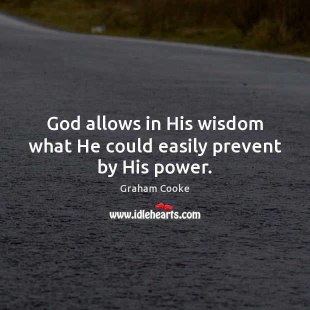 God allows in His wisdom what He could easily prevent by His power. Graham Cooke Picture Quote