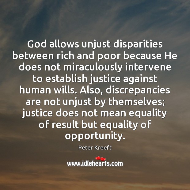 God allows unjust disparities between rich and poor because He does not Peter Kreeft Picture Quote