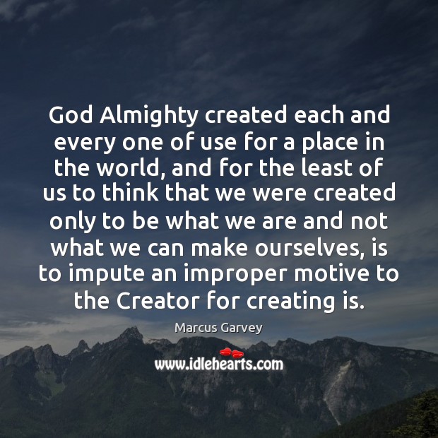 God Almighty created each and every one of use for a place Marcus Garvey Picture Quote