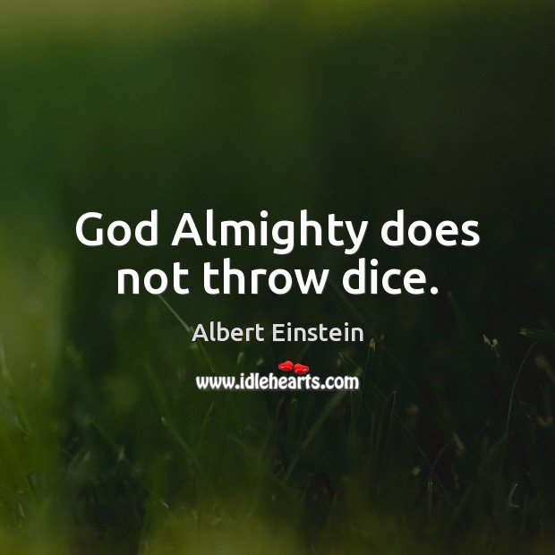 God Almighty does not throw dice. Albert Einstein Picture Quote