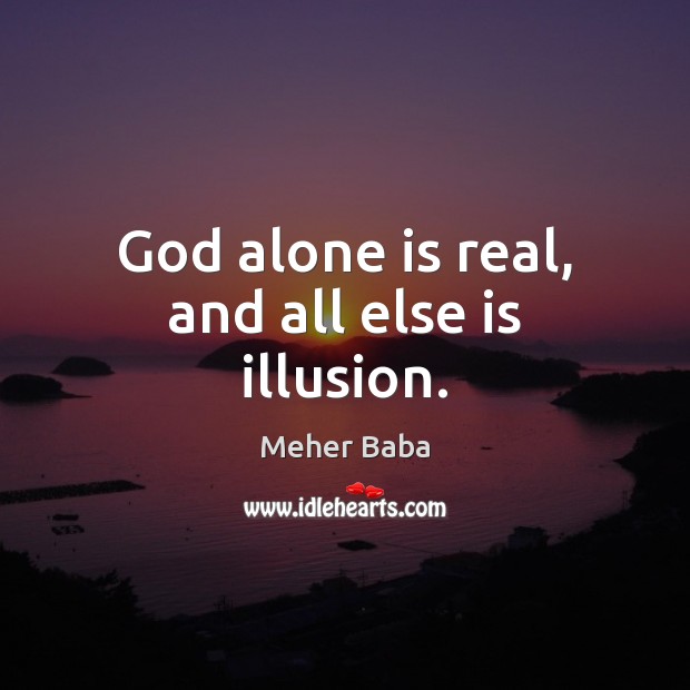 God alone is real, and all else is illusion. Image