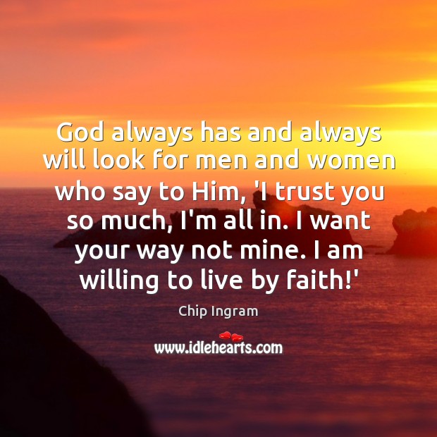 God always has and always will look for men and women who Chip Ingram Picture Quote