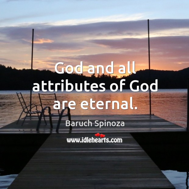 God and all attributes of God are eternal. Baruch Spinoza Picture Quote