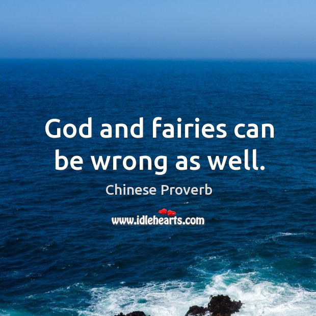 God and fairies can be wrong as well. Image