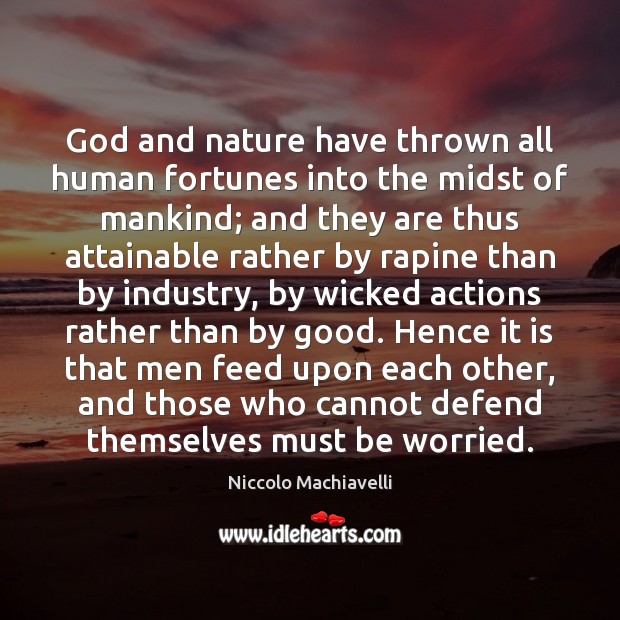 God and nature have thrown all human fortunes into the midst of Niccolo Machiavelli Picture Quote