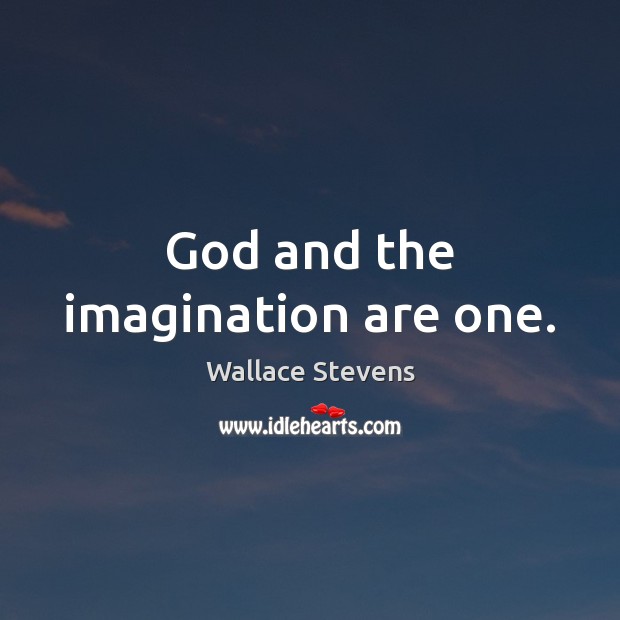 God and the imagination are one. Wallace Stevens Picture Quote