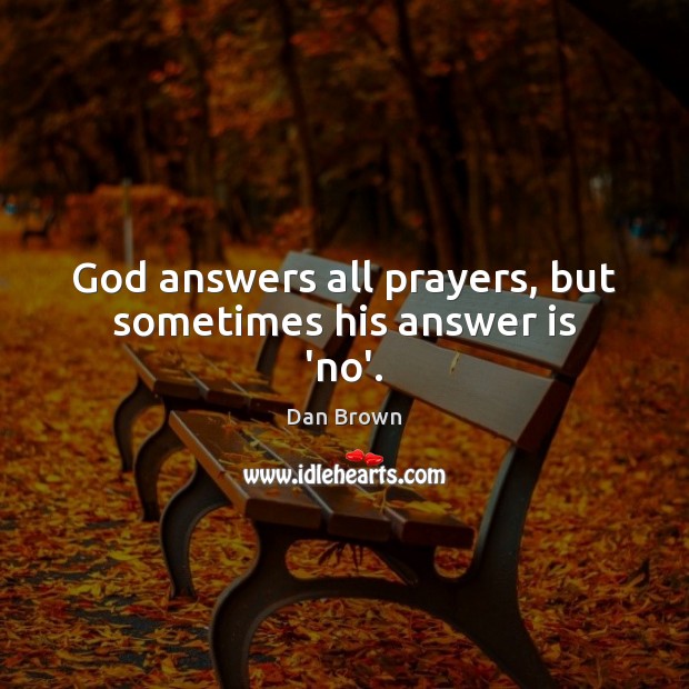 God answers all prayers, but sometimes his answer is ‘no’. Image