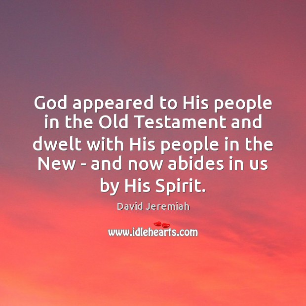 God appeared to His people in the Old Testament and dwelt with David Jeremiah Picture Quote
