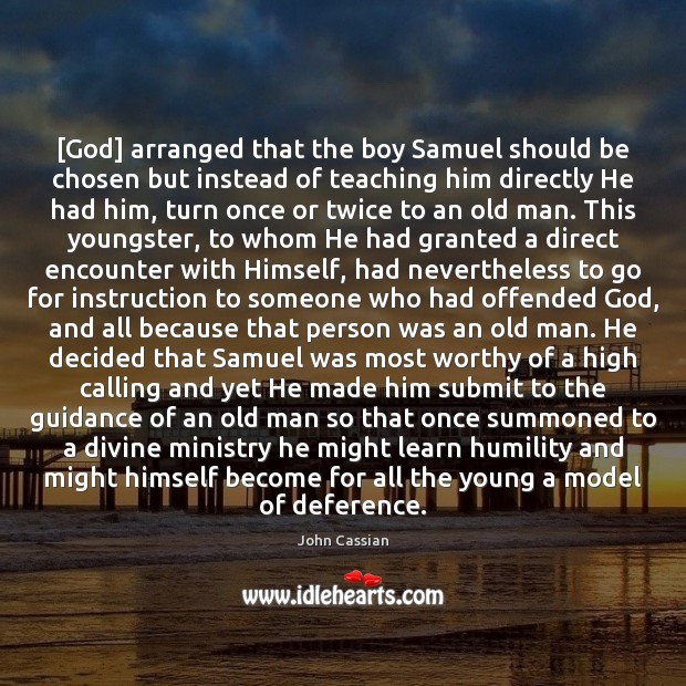 [God] arranged that the boy Samuel should be chosen but instead of John Cassian Picture Quote
