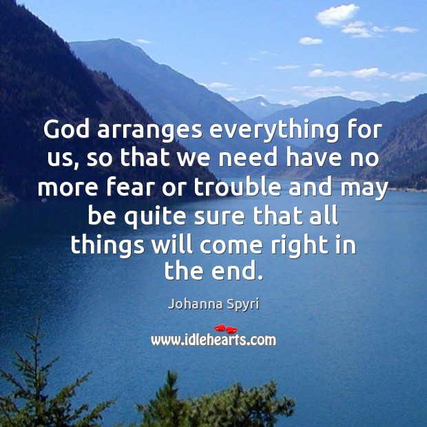 God arranges everything for us, so that we need have no more Johanna Spyri Picture Quote