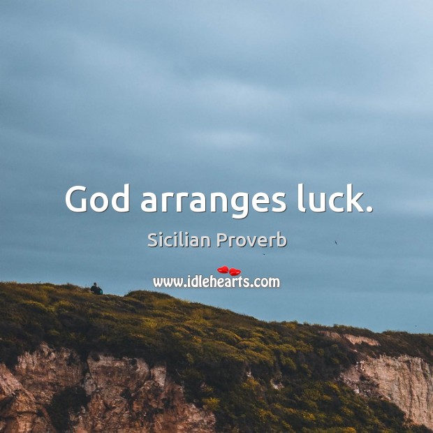 God arranges luck. Image