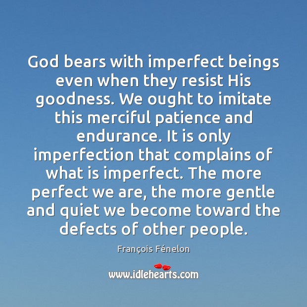 God bears with imperfect beings even when they resist His goodness. We Imperfection Quotes Image