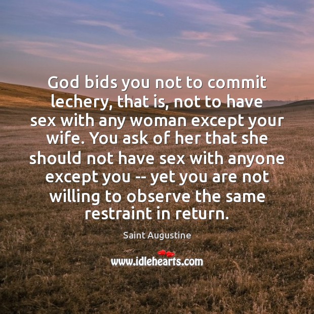 God bids you not to commit lechery, that is, not to have Saint Augustine Picture Quote