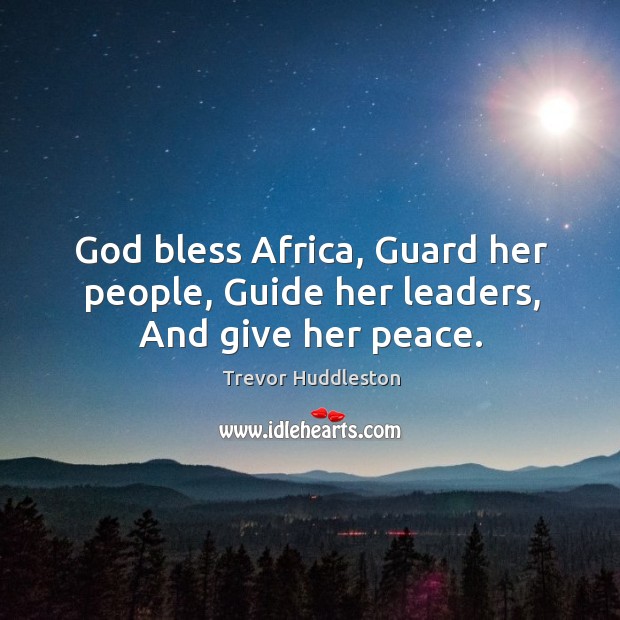 God bless africa, guard her people, guide her leaders, and give her peace. Trevor Huddleston Picture Quote