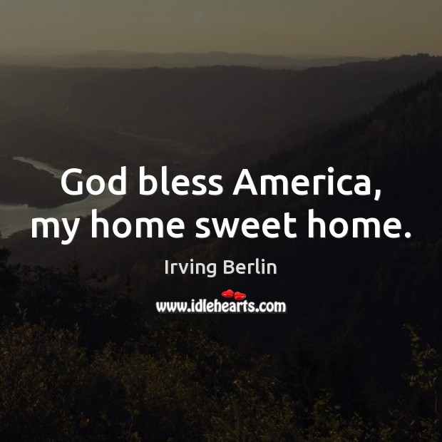 God bless America, my home sweet home. Image