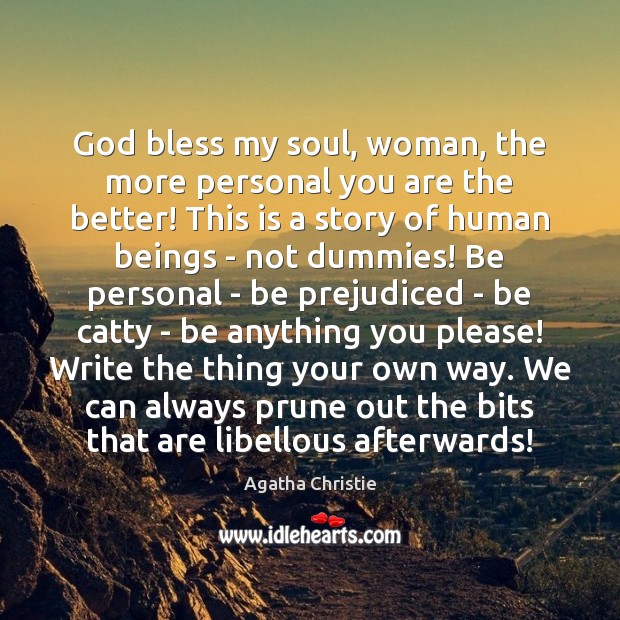God bless my soul, woman, the more personal you are the better! Image