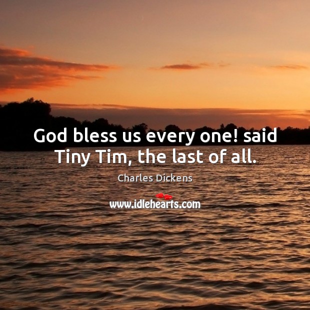 God bless us every one! said Tiny Tim, the last of all. Image